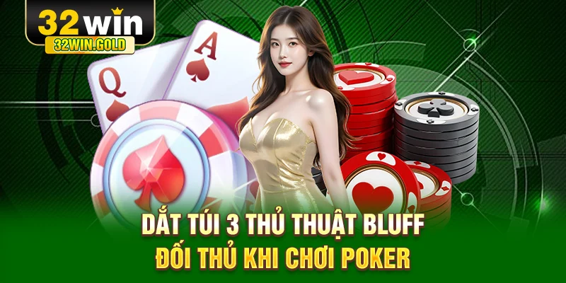 Dắt túi 3 thủ thuật Bluff đối thủ khi chơi Poker