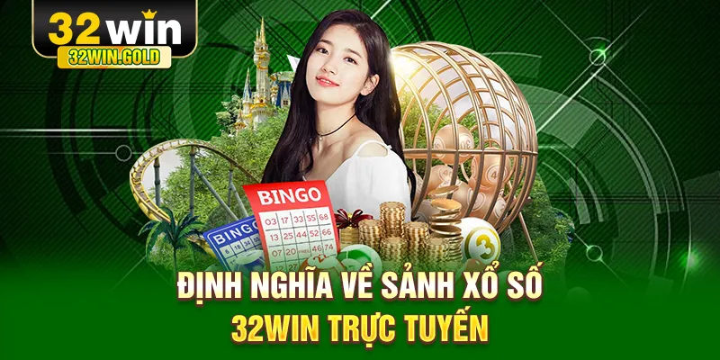 Định nghĩa về sảnh Xổ Số 32WIN trực tuyến