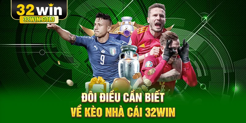 Đôi điều cần biết về kèo nhà cái 32WIN