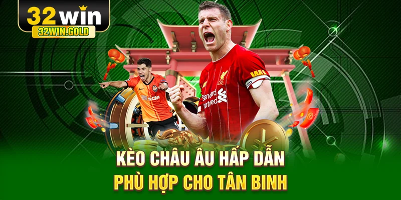Kèo châu Âu hấp dẫn, phù hợp cho tân binh