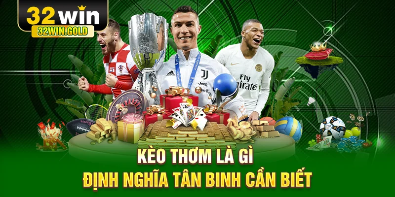 Kèo thơm là gì - Định nghĩa tân binh cần biết