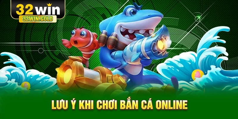Lưu ý khi chơi bắn cá online