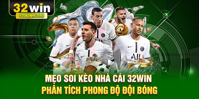 Mẹo soi kèo nhà cái 32WIN - Phân tích phong độ đội bóng