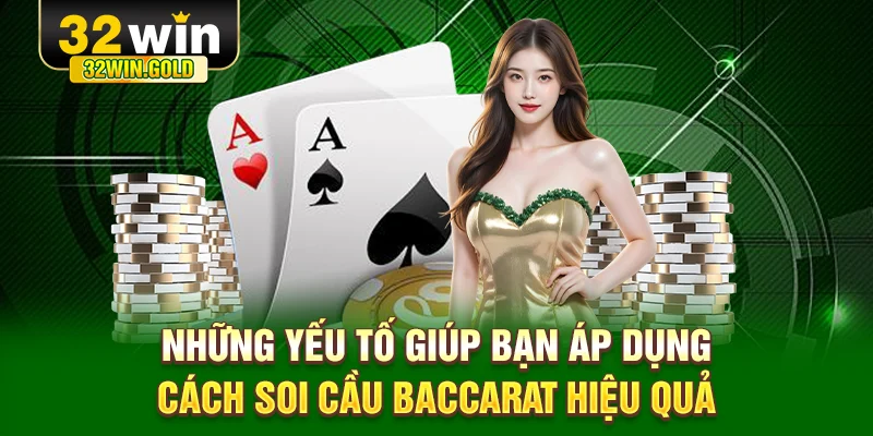 Những yếu tố giúp bạn áp dụng cách soi cầu Baccarat hiệu quả