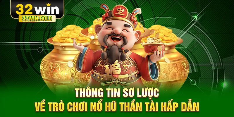 Thông tin sơ lược về trò chơi nổ hũ Thần Tài hấp dẫn